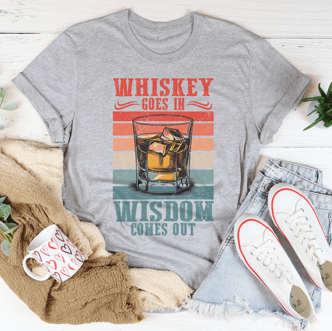 Whiskey goes in wisdom comes out Tee shopmerchmallow Whiskey goes in wisdom comes out Tee