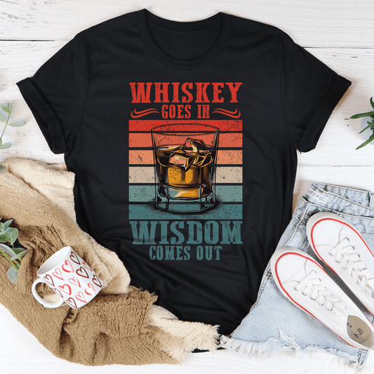Whiskey goes in wisdom comes out Tee shopmerchmallow Whiskey goes in wisdom comes out Tee