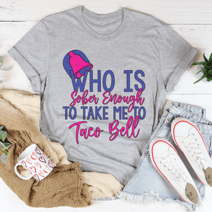 Who's Sober Enough To Take Me To TB Tee