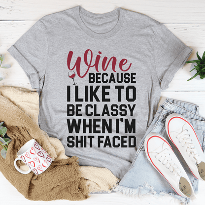 Wine Because I Like To Be Classy Tee shopmerchmallow Wine Because I Like To Be Classy Tee