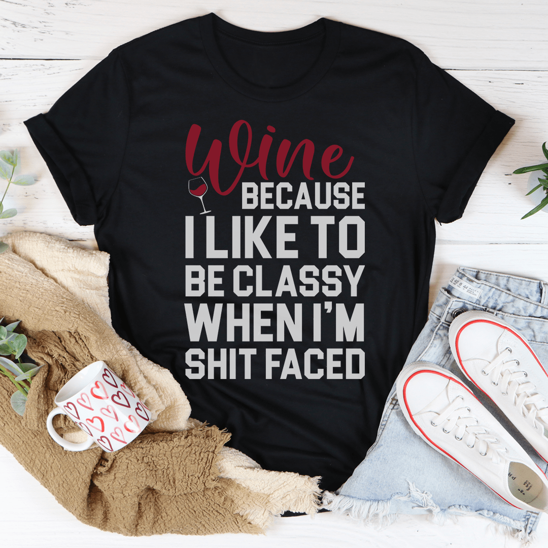 Wine Because I Like To Be Classy Tee shopmerchmallow Wine Because I Like To Be Classy Tee
