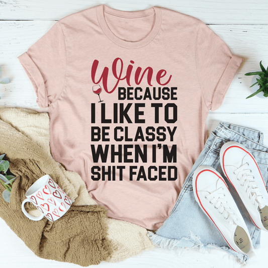 Wine Because I Like To Be Classy Tee shopmerchmallow Wine Because I Like To Be Classy Tee