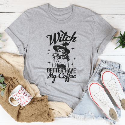 Witch Better Have My Coffee Tee shopmerchmallow Witch Better Have My Coffee Tee