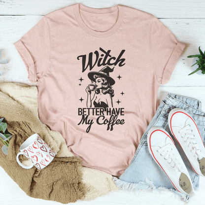 Witch Better Have My Coffee Tee shopmerchmallow Witch Better Have My Coffee Tee