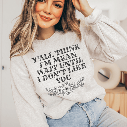 Y'All Think I'm Mean Wait Until I Don't Like You shopmerchmallow Y'All Think I'm Mean Wait Until I Don't Like You