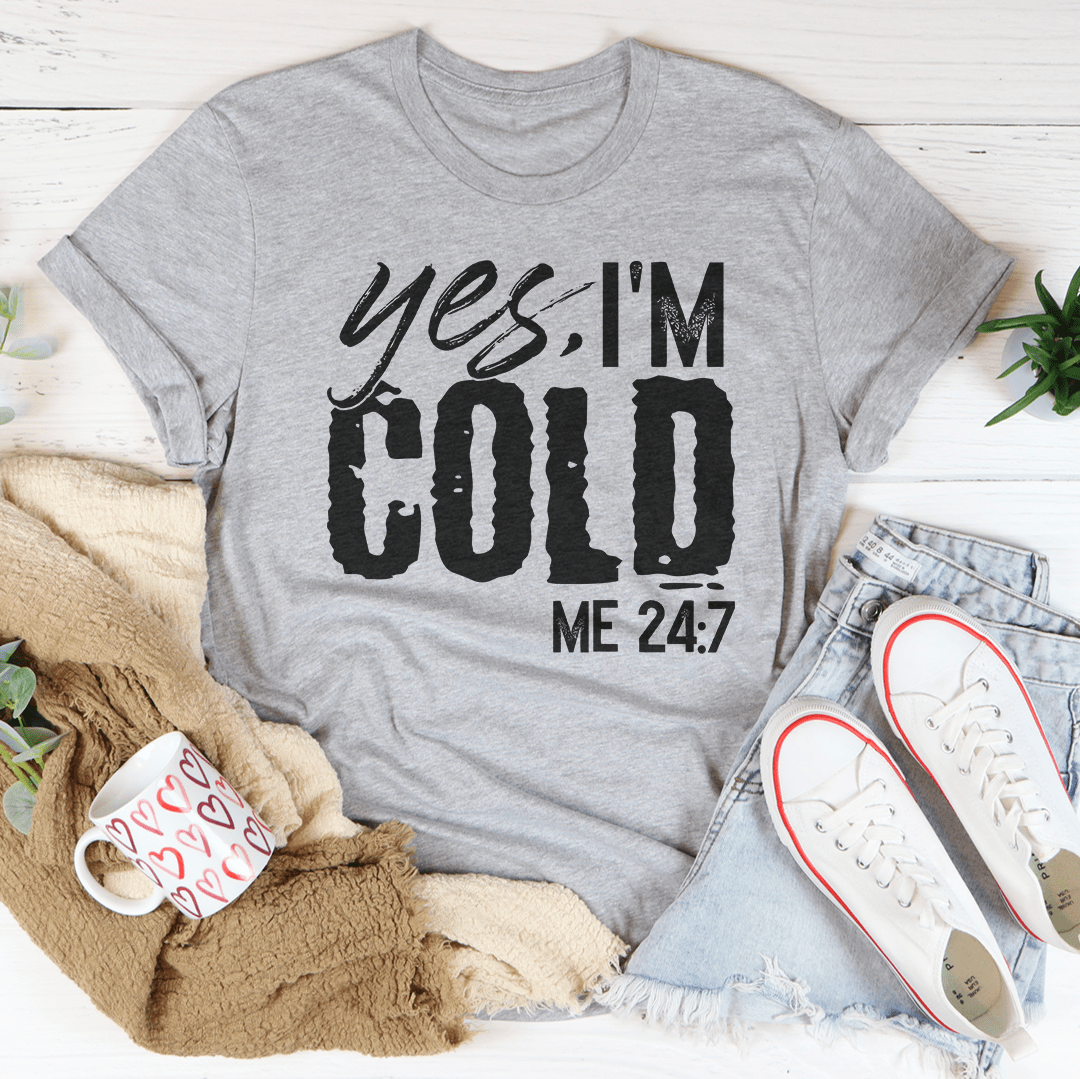 Yes I'm Cold 24:7 Tee shopmerchmallow Yes I'm Cold 24:7 Tee