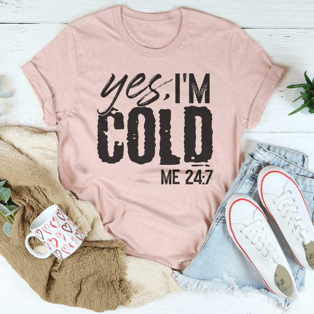 Yes I'm Cold 24:7 Tee shopmerchmallow Yes I'm Cold 24:7 Tee