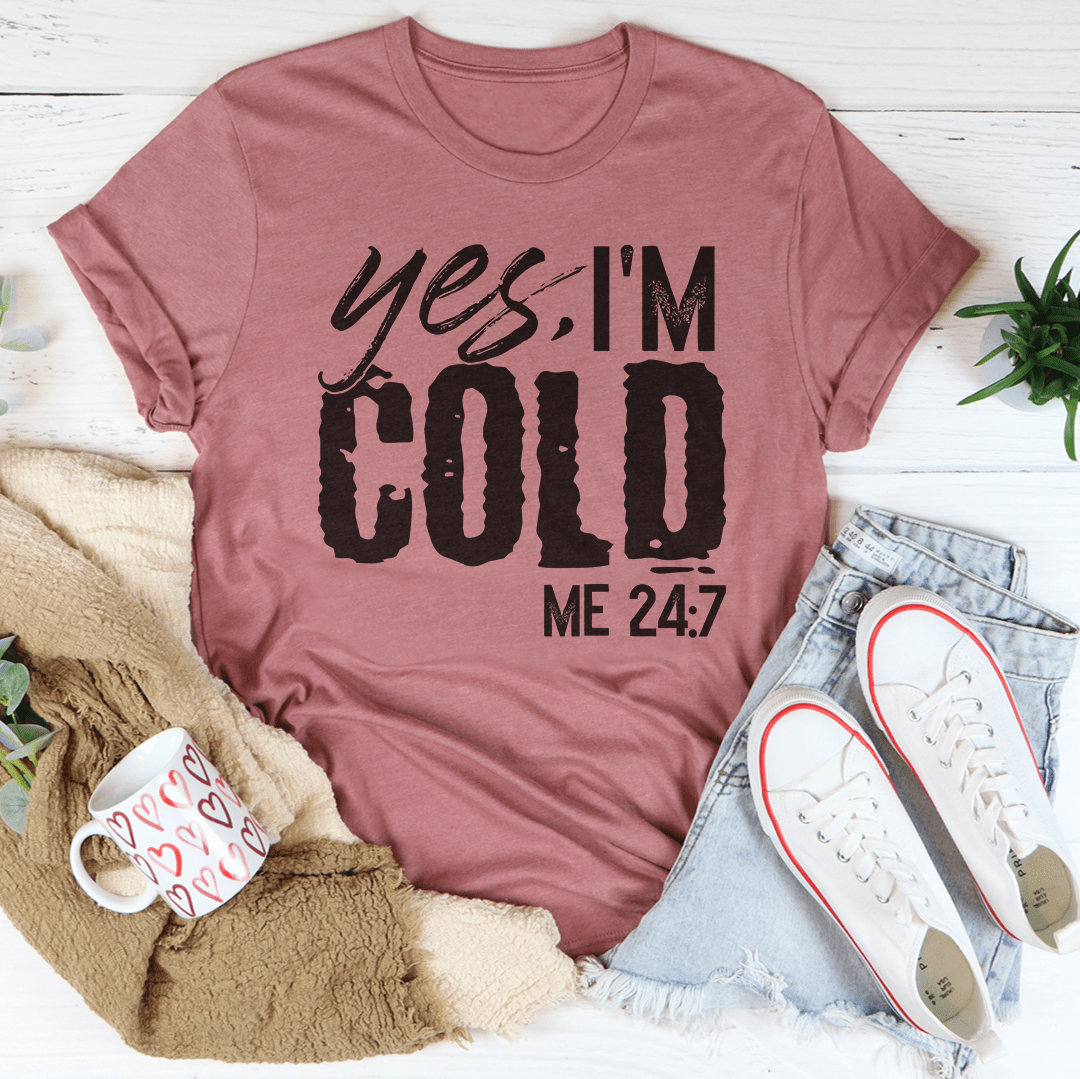 Yes I'm Cold 24:7 Tee shopmerchmallow Yes I'm Cold 24:7 Tee