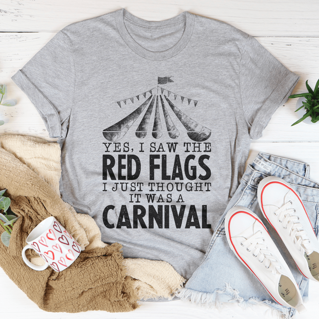 Yes I Saw The Red Flags I Just Thought It Was A Carnival Tee shopmerchmallow Yes I Saw The Red Flags I Just Thought It Was A Carnival Tee