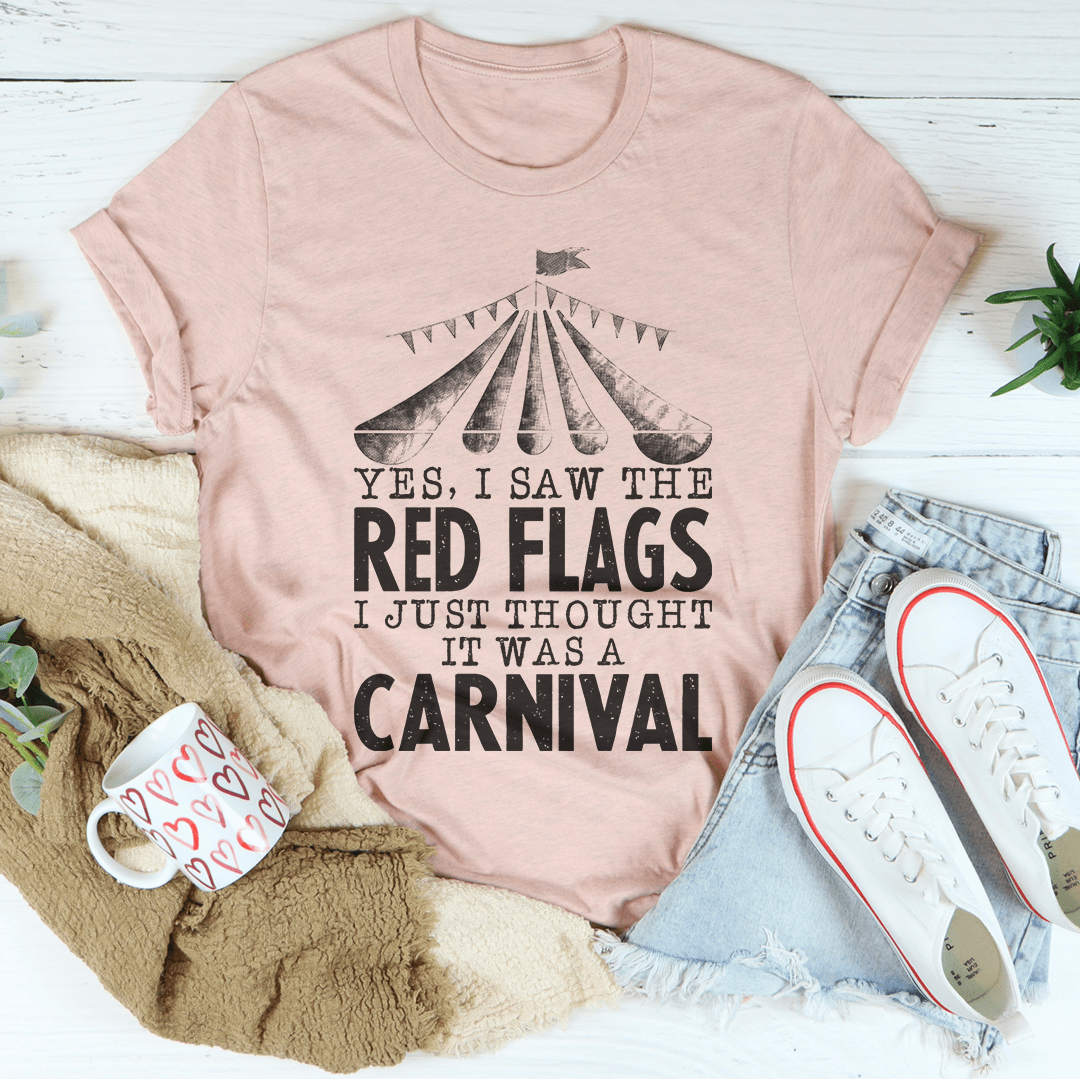 Yes I Saw The Red Flags I Just Thought It Was A Carnival Tee shopmerchmallow Yes I Saw The Red Flags I Just Thought It Was A Carnival Tee