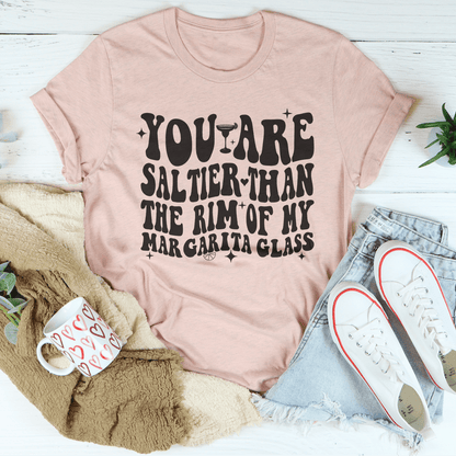 You Are Saltier Than The Rim Of My Margarita Glass Tee shopmerchmallow You Are Saltier Than The Rim Of My Margarita Glass Tee