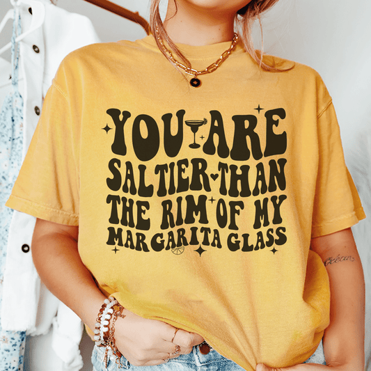 You Are Saltier Than The Rim Of My Margarita Glass Tee shopmerchmallow You Are Saltier Than The Rim Of My Margarita Glass Tee