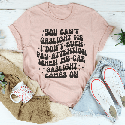 You Can't Gaslight Me Tee