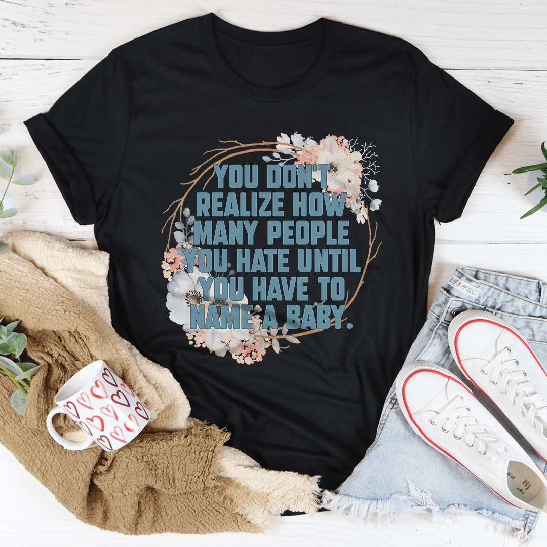 You Don't Realize How Many People Tee shopmerchmallow You Don't Realize How Many People Tee