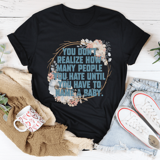 You Don't Realize How Many People Tee shopmerchmallow You Don't Realize How Many People Tee