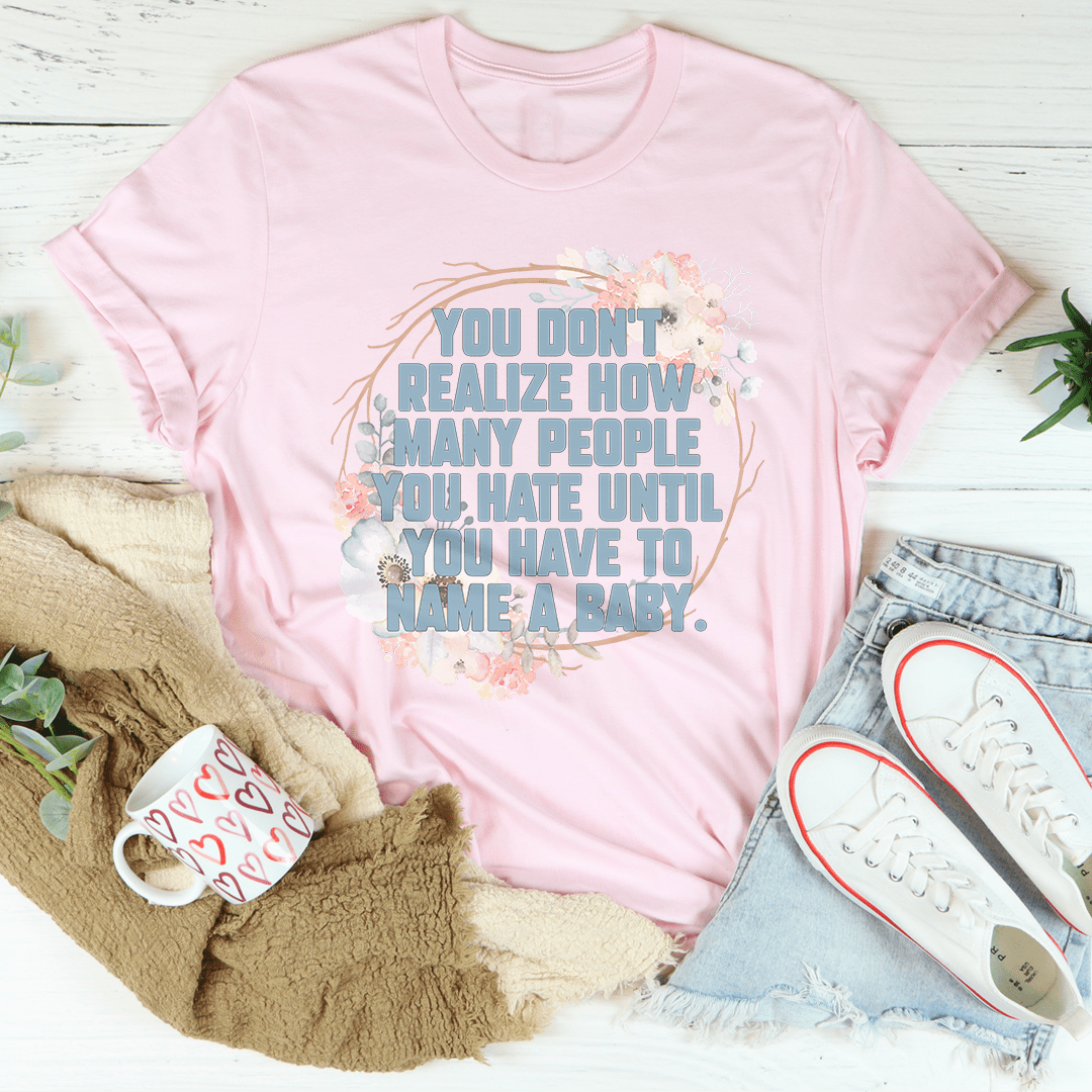 You Don't Realize How Many People Tee shopmerchmallow You Don't Realize How Many People Tee