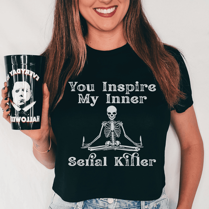 You Inspire My Inner Serial Killer Tee shopmerchmallow You Inspire My Inner Serial Killer Tee