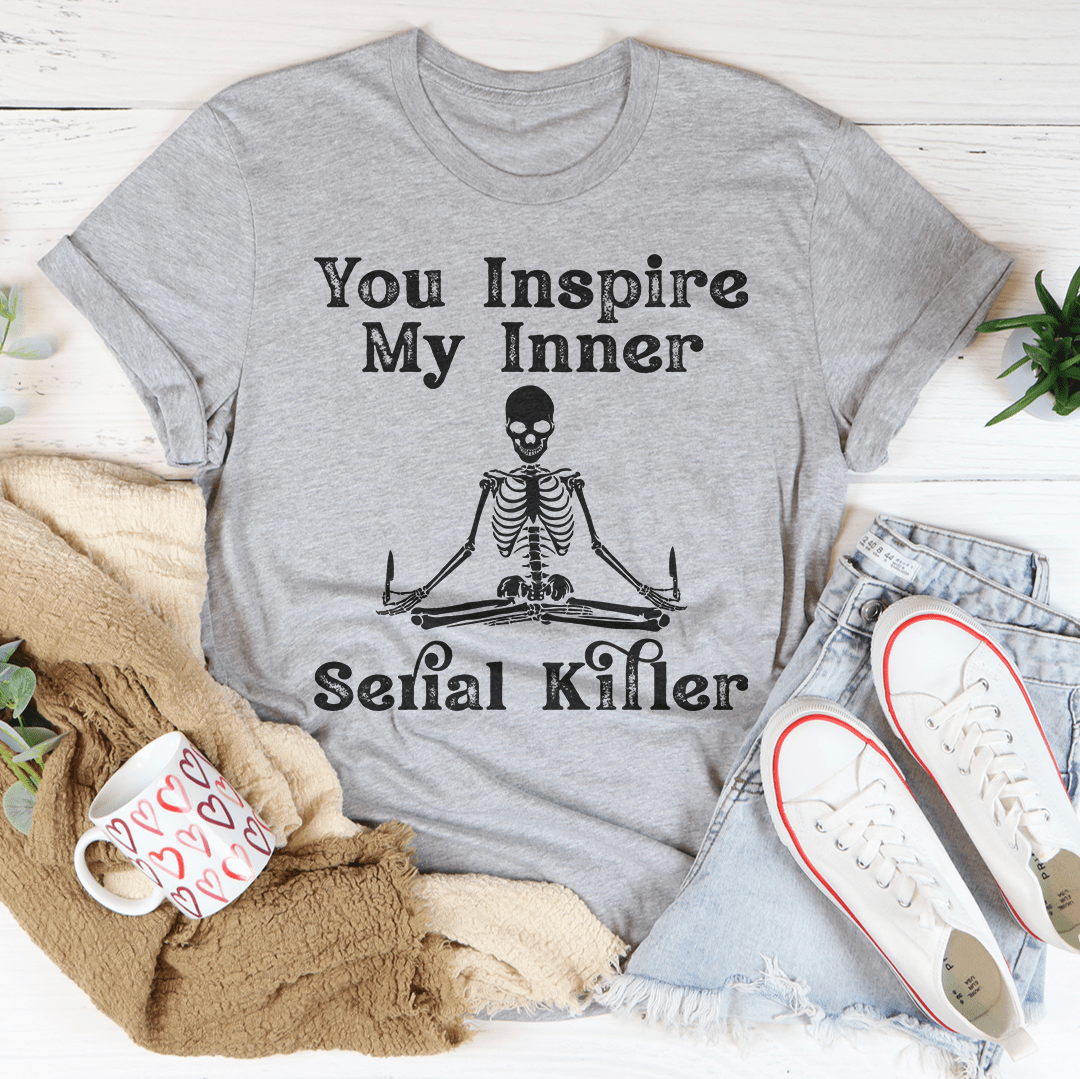 You Inspire My Inner Serial Killer Tee shopmerchmallow You Inspire My Inner Serial Killer Tee