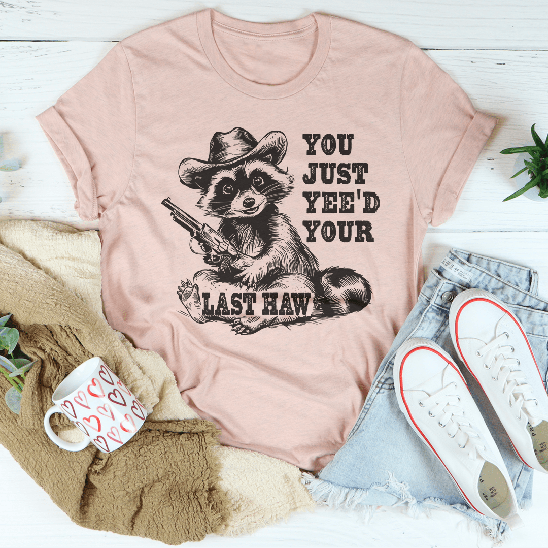 You Just Yee'd Your Last Haw Tee shopmerchmallow You Just Yee'd Your Last Haw Tee
