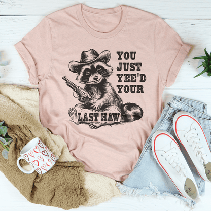 You Just Yee'd Your Last Haw Tee shopmerchmallow You Just Yee'd Your Last Haw Tee