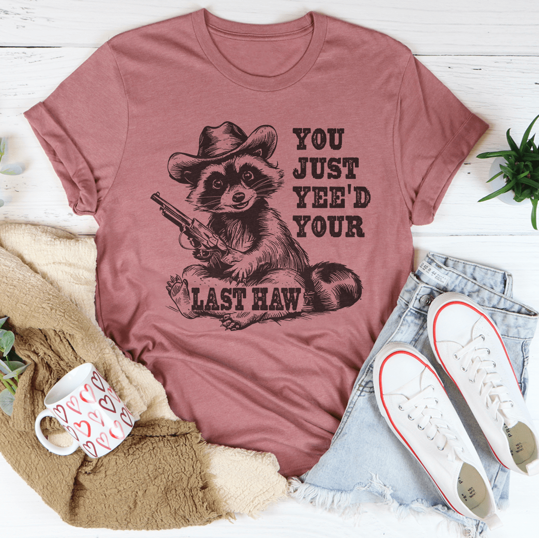 You Just Yee'd Your Last Haw Tee shopmerchmallow You Just Yee'd Your Last Haw Tee