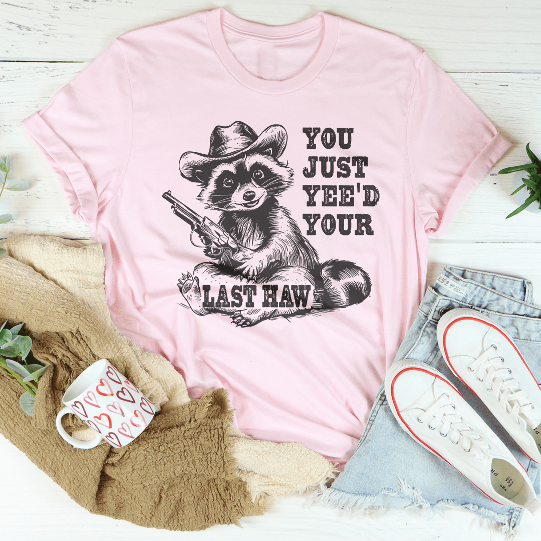 You Just Yee'd Your Last Haw Tee shopmerchmallow You Just Yee'd Your Last Haw Tee