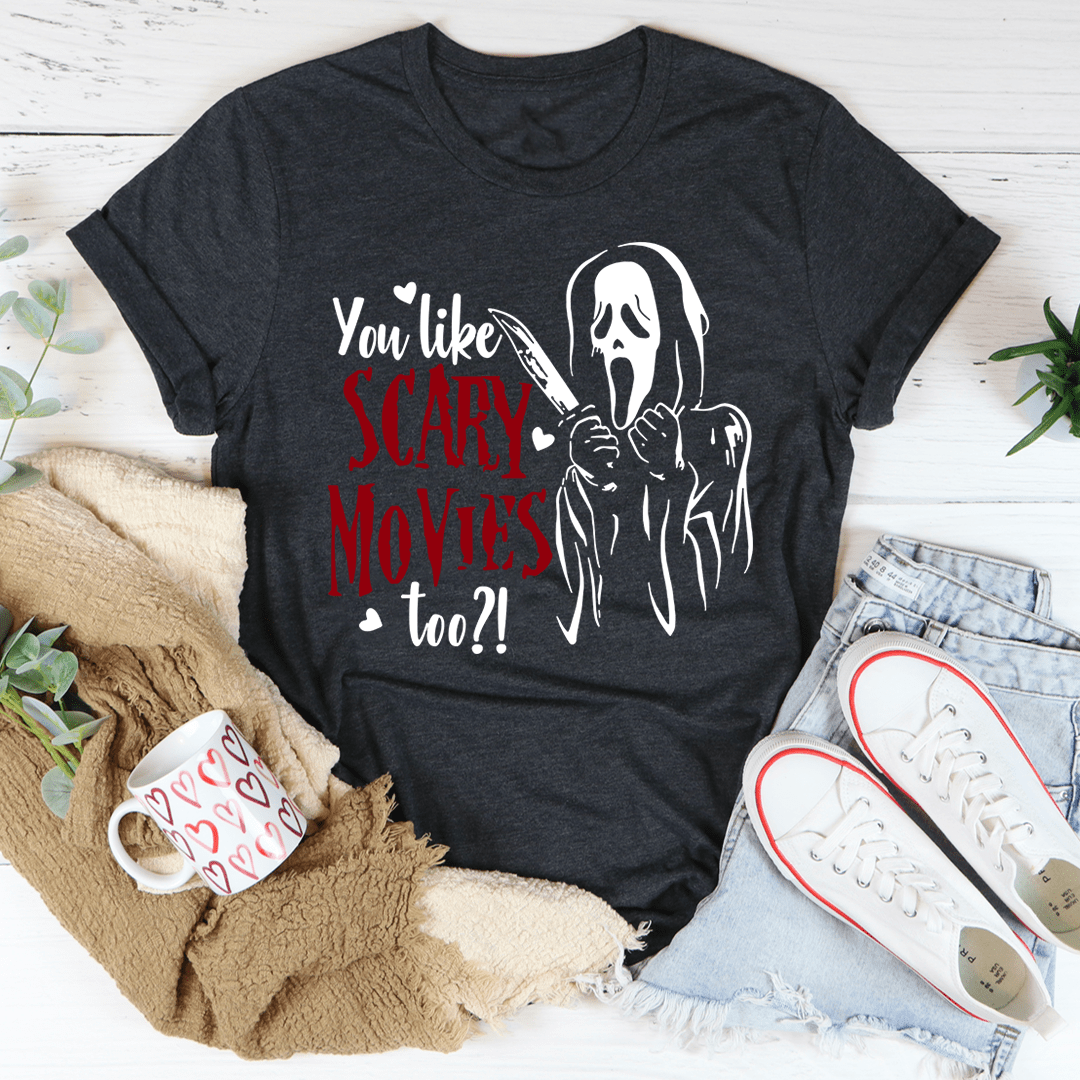 You Like Scary Movies Too Tee shopmerchmallow You Like Scary Movies Too Tee
