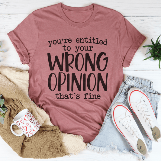 You're Entitled To Your Wrong Opinion Tee shopmerchmallow You're Entitled To Your Wrong Opinion Tee