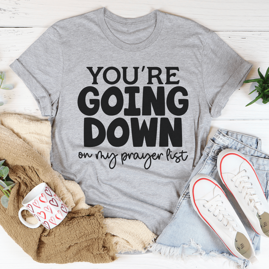 You're Going Down On My Prayer List Tee shopmerchmallow You're Going Down On My Prayer List Tee