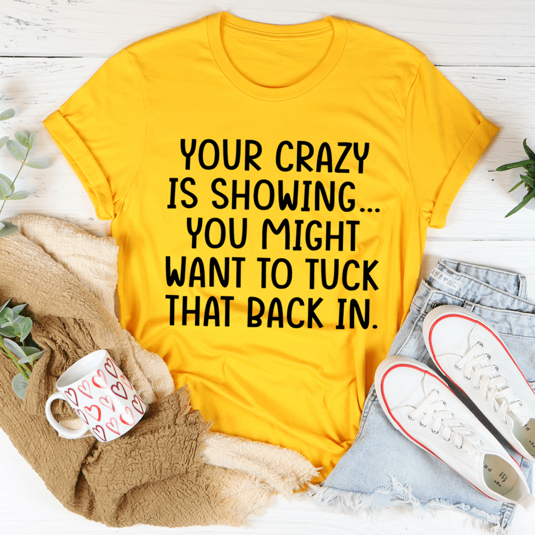 Your Crazy Is Showing Tee shopmerchmallow Your Crazy Is Showing Tee