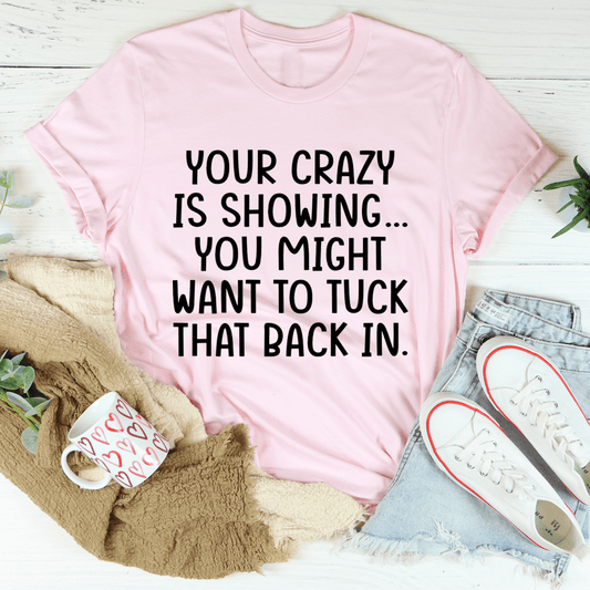 Your Crazy Is Showing Tee shopmerchmallow Your Crazy Is Showing Tee