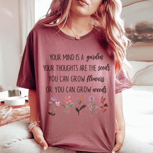 Your Mind Is A Garden Your Thoughts Are The Seeds Tee shopmerchmallow Your Mind Is A Garden Your Thoughts Are The Seeds Tee