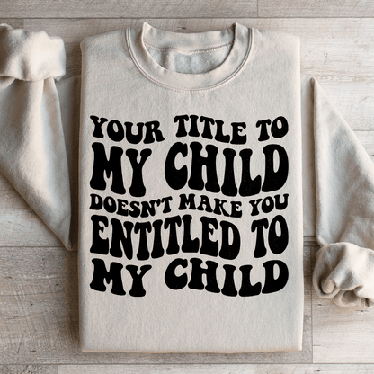 Your Title To My Child Doesn't Make You Entitled To My shopmerchmallow Your Title To My Child Doesn't Make You Entitled To My