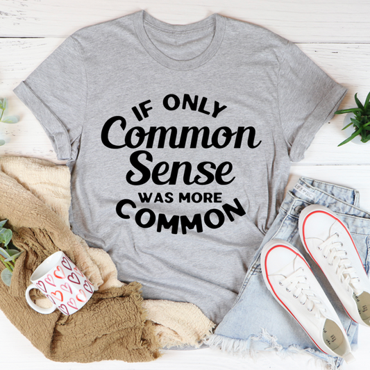 If Only Common Sense Was More Common T-Shirt shopmerchmallow If Only Common Sense Was More Common T-Shirt