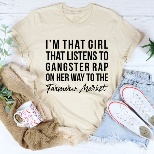 I'm That Girl That Listens To Gangster Rap On The Way To The Farmers Market T-Shirt shopmerchmallow I'm That Girl That Listens To Gangster Rap On The Way To The Farmers Market T-Shirt