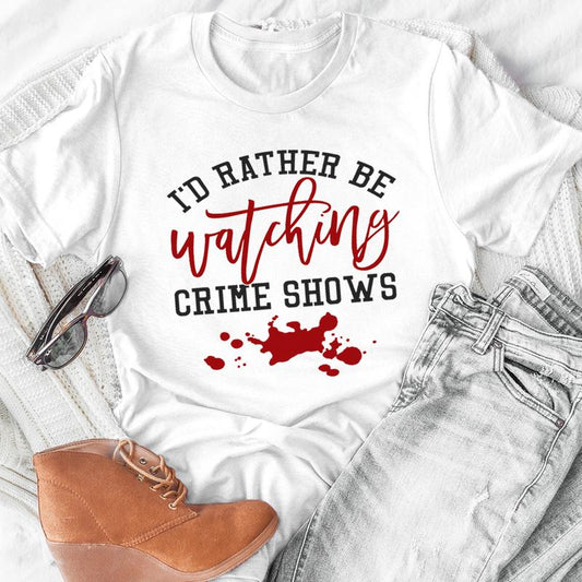 I'd Rather Be Watching Crime Shows T-Shirt shopmerchmallow I'd Rather Be Watching Crime Shows T-Shirt