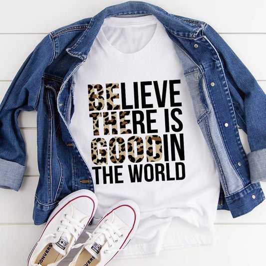 Believe There Is Good In The World T-Shirt shopmerchmallow Believe There Is Good In The World T-Shirt