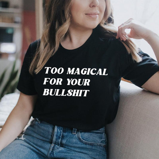 Too Magical For Your Bullshit T-Shirt shopmerchmallow Too Magical For Your Bullshit T-Shirt