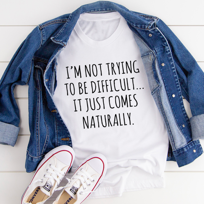 I'm Not Trying To Be Difficult T-Shirt shopmerchmallow I'm Not Trying To Be Difficult T-Shirt