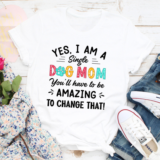 Yes I Am A Single Dog Mom T-Shirt shopmerchmallow Yes I Am A Single Dog Mom T-Shirt