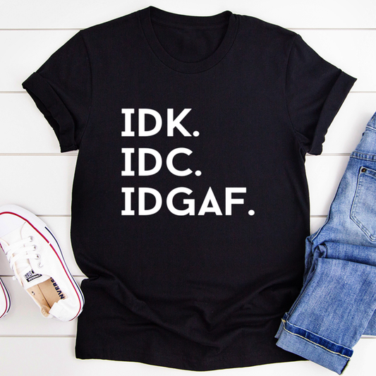 IDK IDC IDGAF T-Shirt shopmerchmallow IDK IDC IDGAF T-Shirt