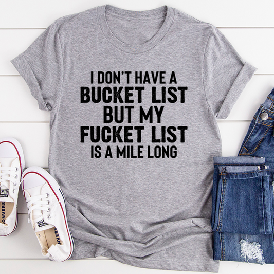 I Don't Have A Bucket List T-Shirt shopmerchmallow I Don't Have A Bucket List T-Shirt