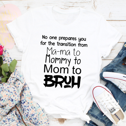 No One Prepares You for The Transition from Mama to Bruh T-Shirt