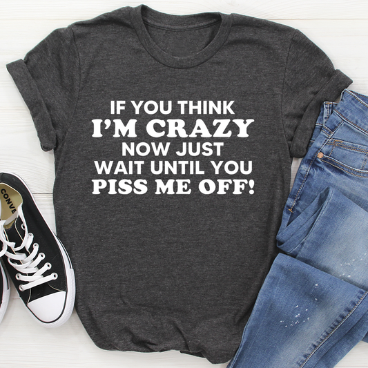 If You Think I Am Crazy T-Shirt shopmerchmallow If You Think I Am Crazy T-Shirt