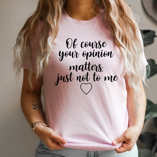 Of Course Your Opinion Matters T-Shirt shopmerchmallow Of Course Your Opinion Matters T-Shirt