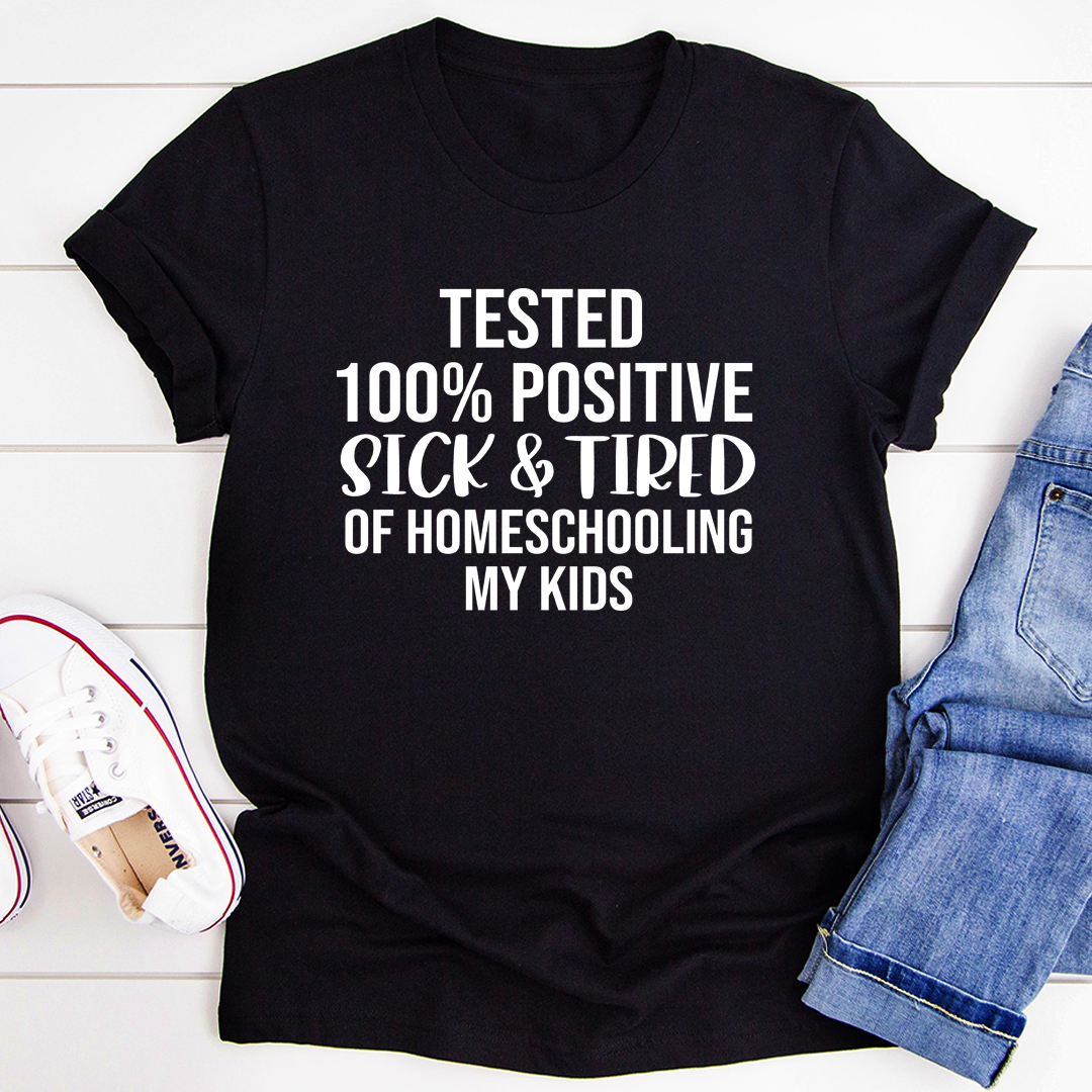 Sick & Tired Of Homeschooling My Kids T-Shirt