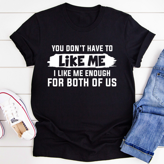 You Don't Have to Like Me T-Shirt shopmerchmallow You Don't Have to Like Me T-Shirt