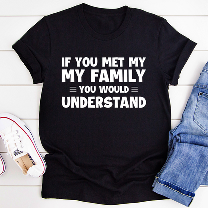 If You Met My Family T-Shirt