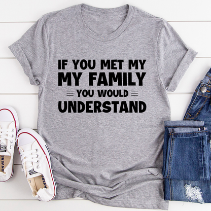 If You Met My Family T-Shirt