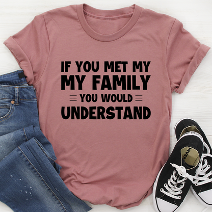 If You Met My Family T-Shirt